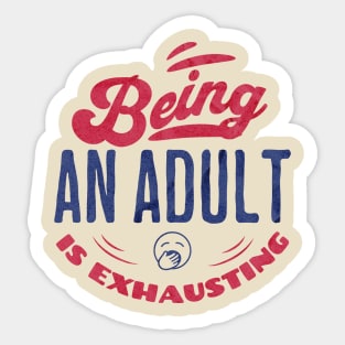 Being an adult is exhausting Sticker